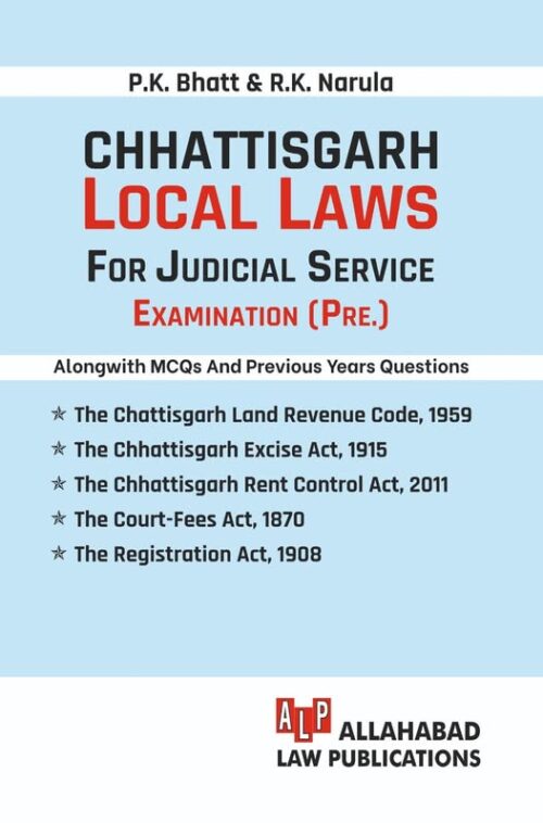 CHHATTISGARH LOCAL LAWS FOR JUDICIAL SERVICE EXAMINATION [PRE.] By P.K. Bhatt & R.K. Narula